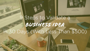 How to Validate a Business Idea in 30 Days with Less Than 500 Dollars