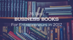 76 Best Business Books for Entrepreneurs & Creatives to Read in 2017