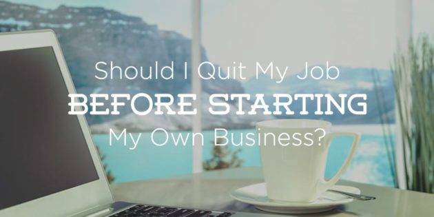 Should I Quit My Job Before Starting Business