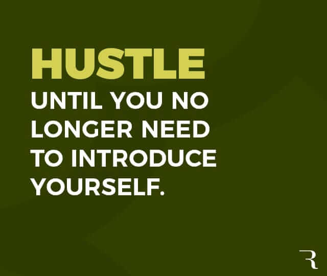 Motivational Quotes: "Hustle until you no longer need to introduce yourself." 112 Motivational Quotes to Be a Better Entrepreneur