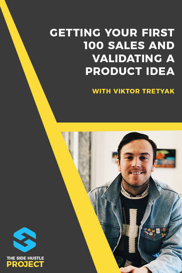 In this episode, we’re talking to Viktor Tretyak, an IT Analyst by day and side hustler by night who’s got a growing side hustle selling super cool pins. He's in the middle of his side hustle journey, so we talk behind-the-scenes of getting his first 100 sales, validating his idea on the cheap and more...