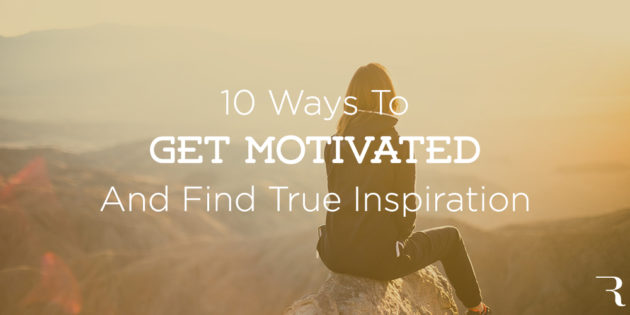 Get Motivated 10 Ways to Get Motivated and Find Inspiration