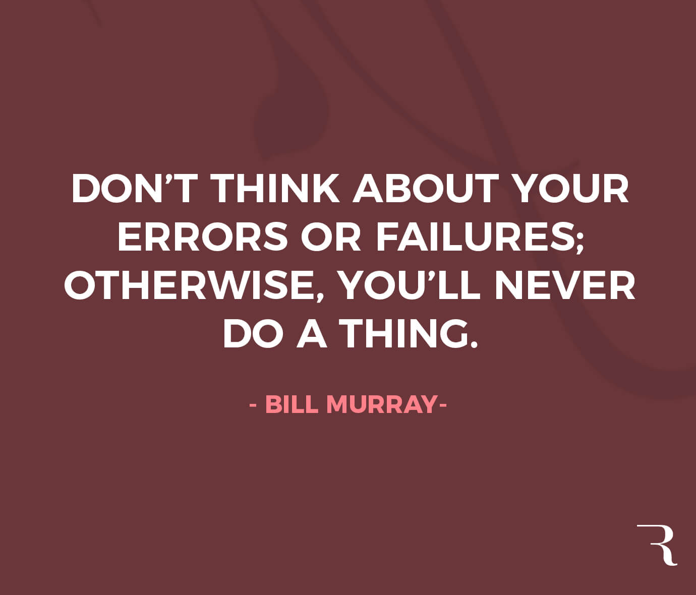 Motivational Quotes: “Don’t think about your errors or failures; otherwise, you’ll never do a thing.” 112 Motivational Quotes to Be a Better Entrepreneur