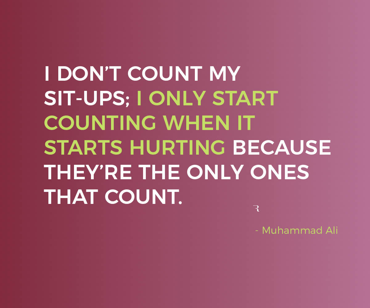 Motivational Quotes: "I start counting when it starts hurting, because those are the only ones that count." 112 Motivational Quotes to Be a Better Entrepreneur