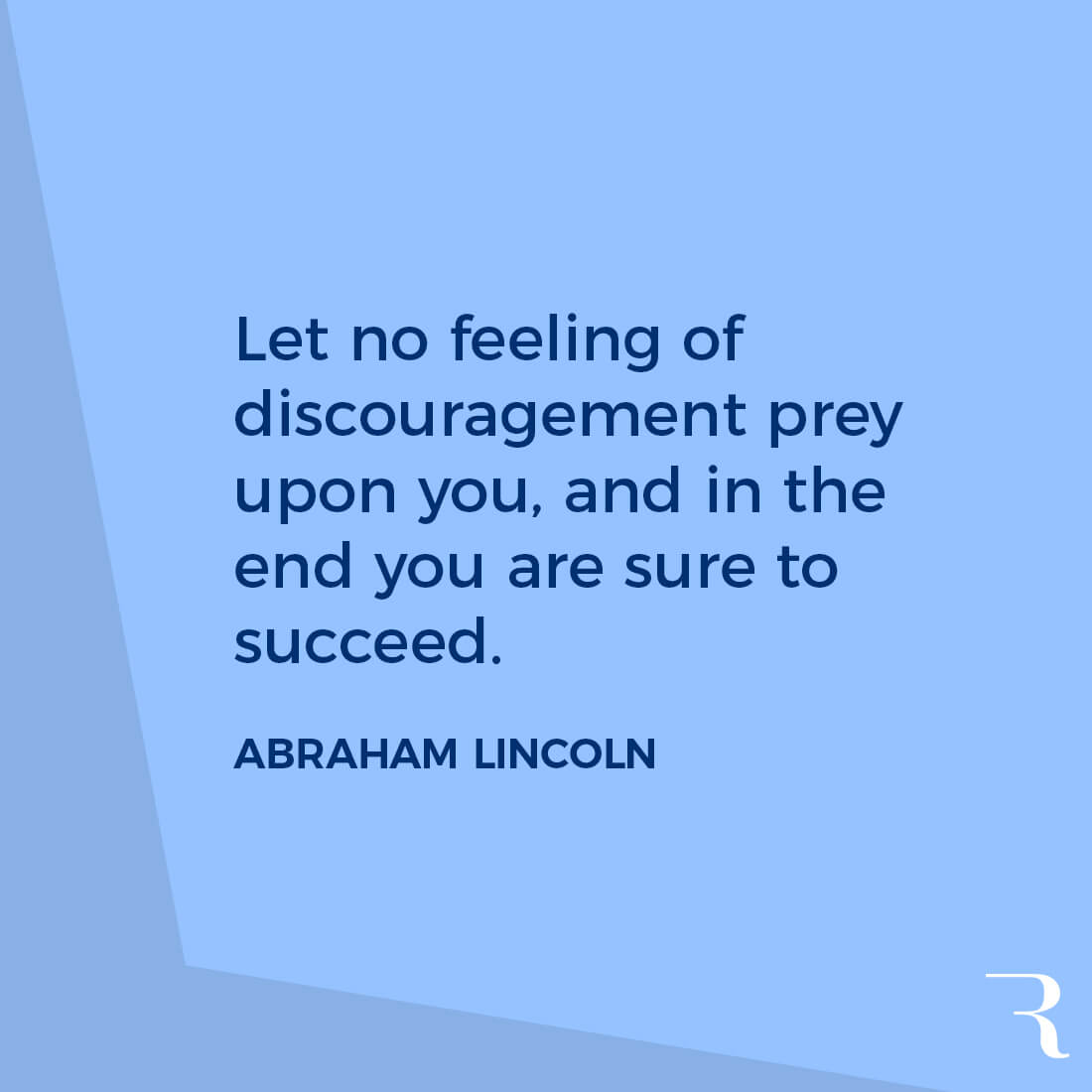 Motivational Quotes: "Let no feeling of discouragement prey upon you. In the end you're sure to succeed." 112 Motivational Quotes to Be a Better Entrepreneur