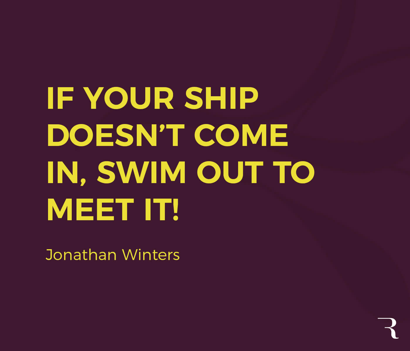 Motivational Quotes "If your ship doesn t e in swim out to