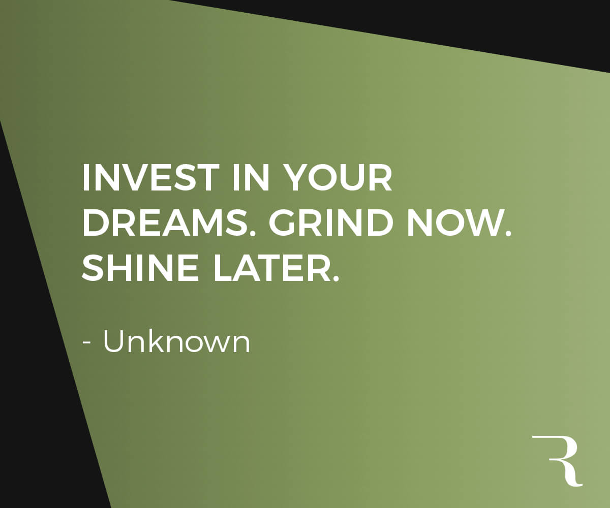 Motivational Quotes: “Invest in your dreams. Grind now. Shine later.” 112 Motivational Quotes to Be a Better Entrepreneur