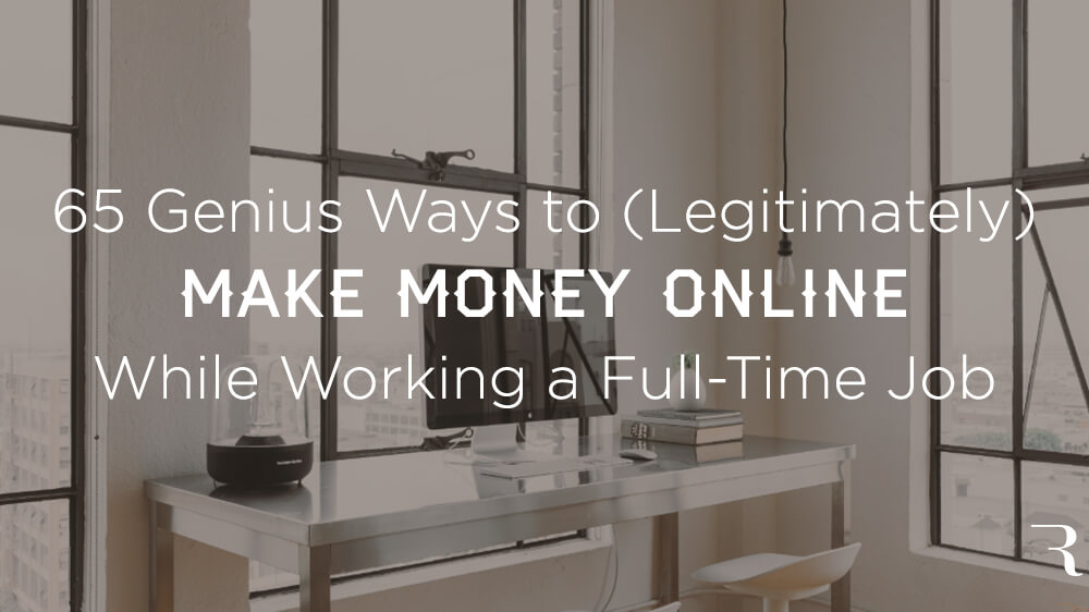 65 Genius Ways How To Make Money Online On The Side In 2019 -