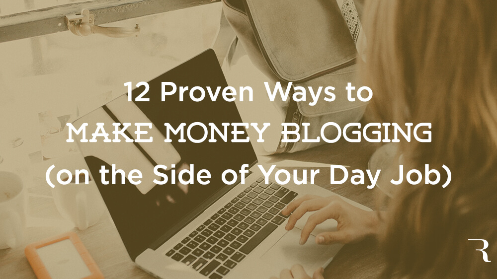 12 Ways How To Make Money Blogging 232 762 On The Side In 2019 - how to make money blogging on the side of your day job ryan robinson