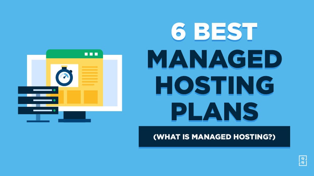 6 Best Managed Hosting Plans (and Providers) Compared and Reviewed Plus What is Managed Hosting