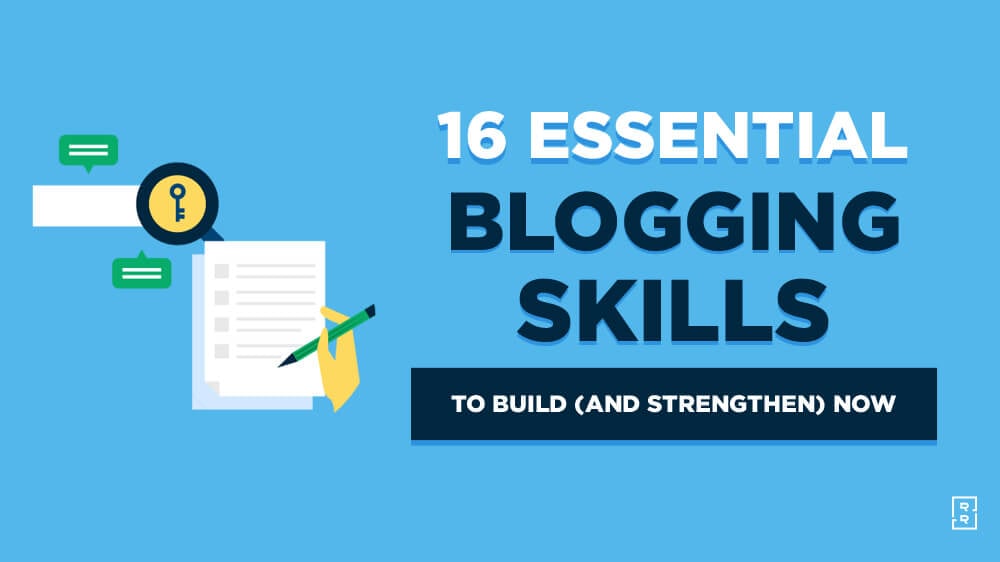 16 Blogging Skills You Need to Build and Strengthen (Top Skills for Bloggers)