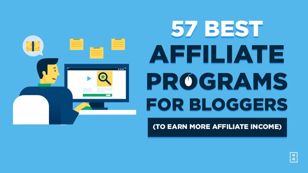 57 Best Affiliate Programs for Bloggers to Earn Affiliate Income Blogging