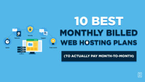 10 Best Monthly Web Web Hosting Plans (to Pay Month-to-Month for Blog Hosting)