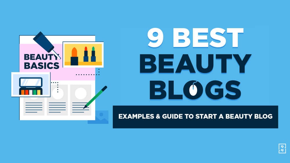 9 Best Beauty Blogs (Examples) and Guide How to Start a Beauty Blog